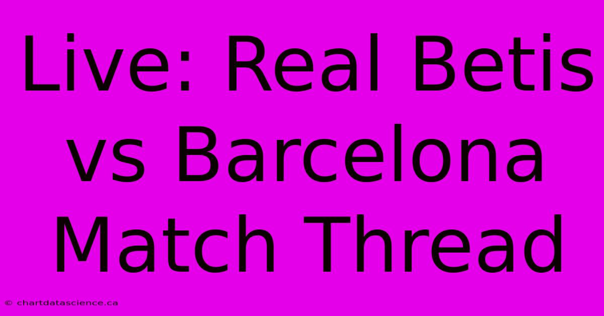 Live: Real Betis Vs Barcelona Match Thread