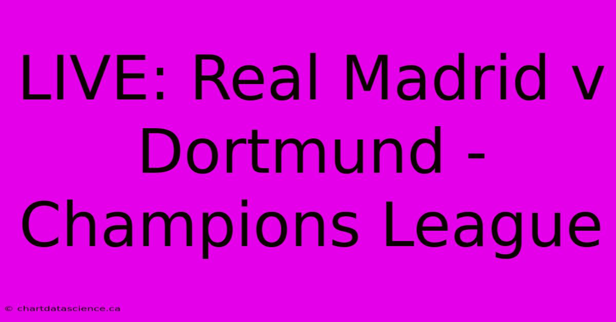 LIVE: Real Madrid V Dortmund - Champions League