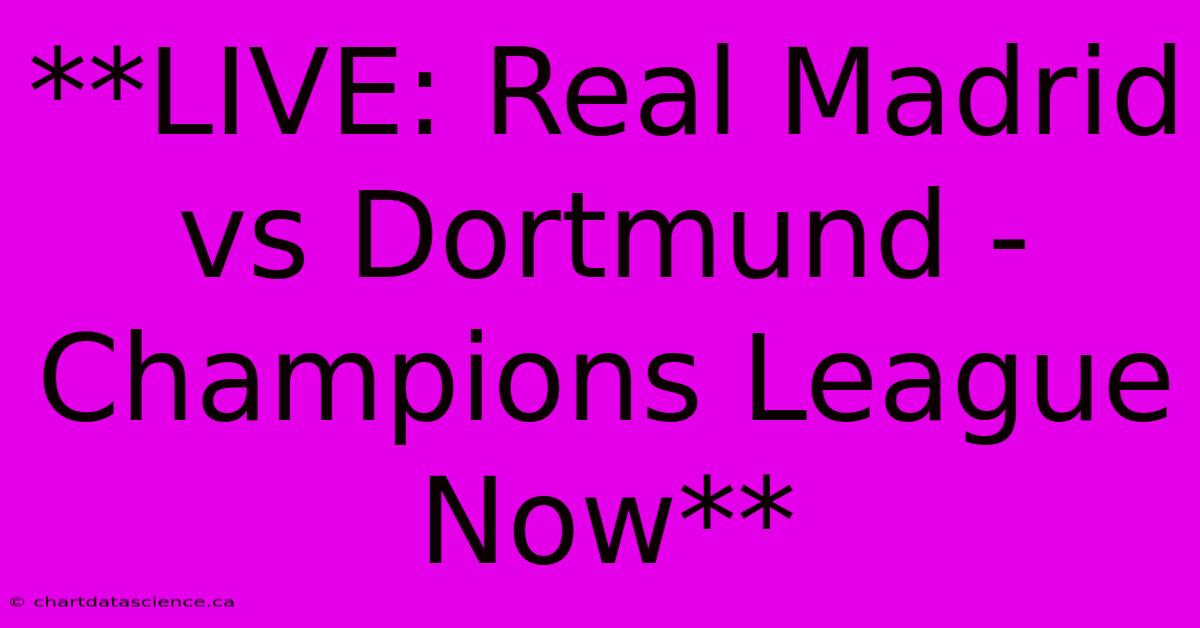 **LIVE: Real Madrid Vs Dortmund - Champions League Now** 