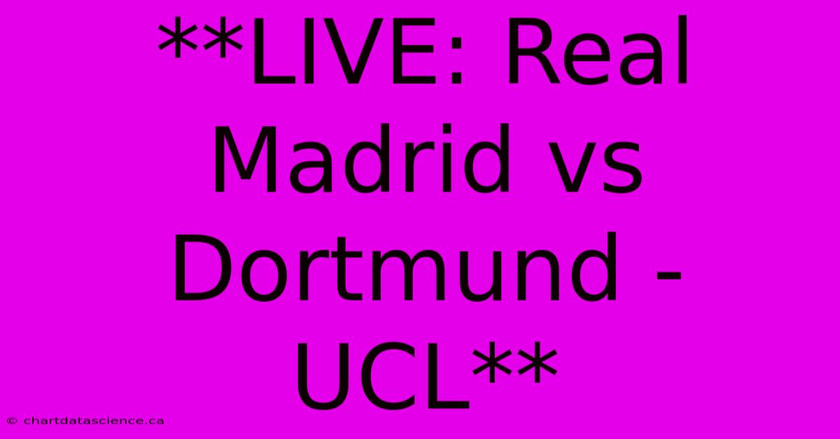 **LIVE: Real Madrid Vs Dortmund - UCL**