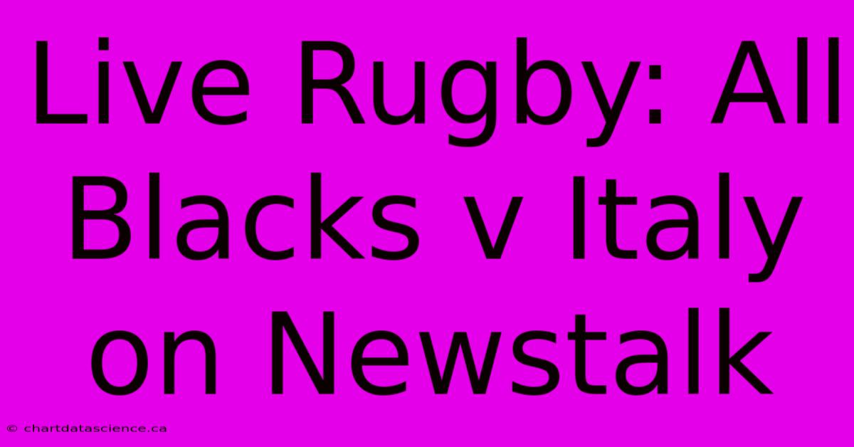 Live Rugby: All Blacks V Italy On Newstalk