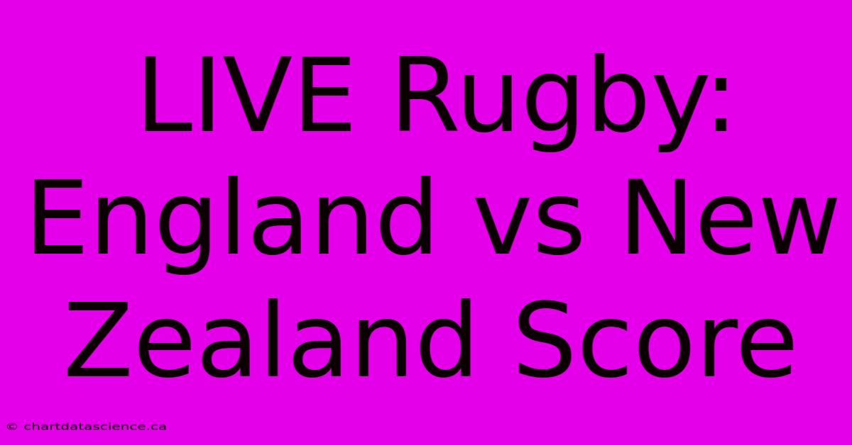 LIVE Rugby: England Vs New Zealand Score