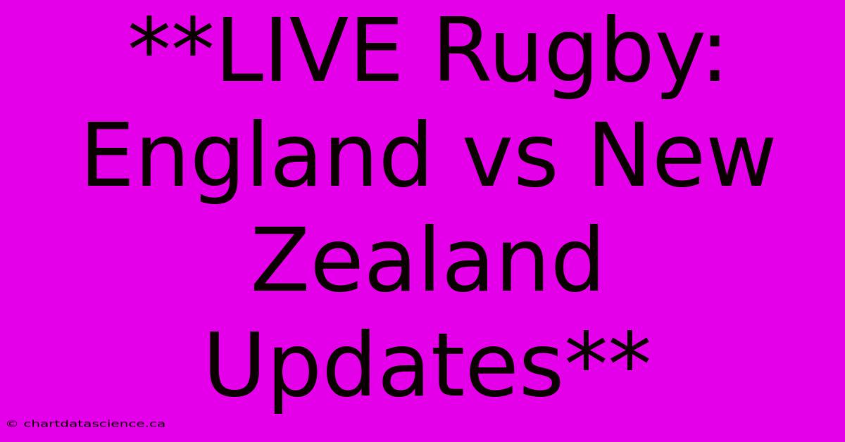 **LIVE Rugby: England Vs New Zealand Updates**