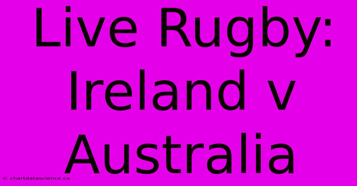 Live Rugby: Ireland V Australia