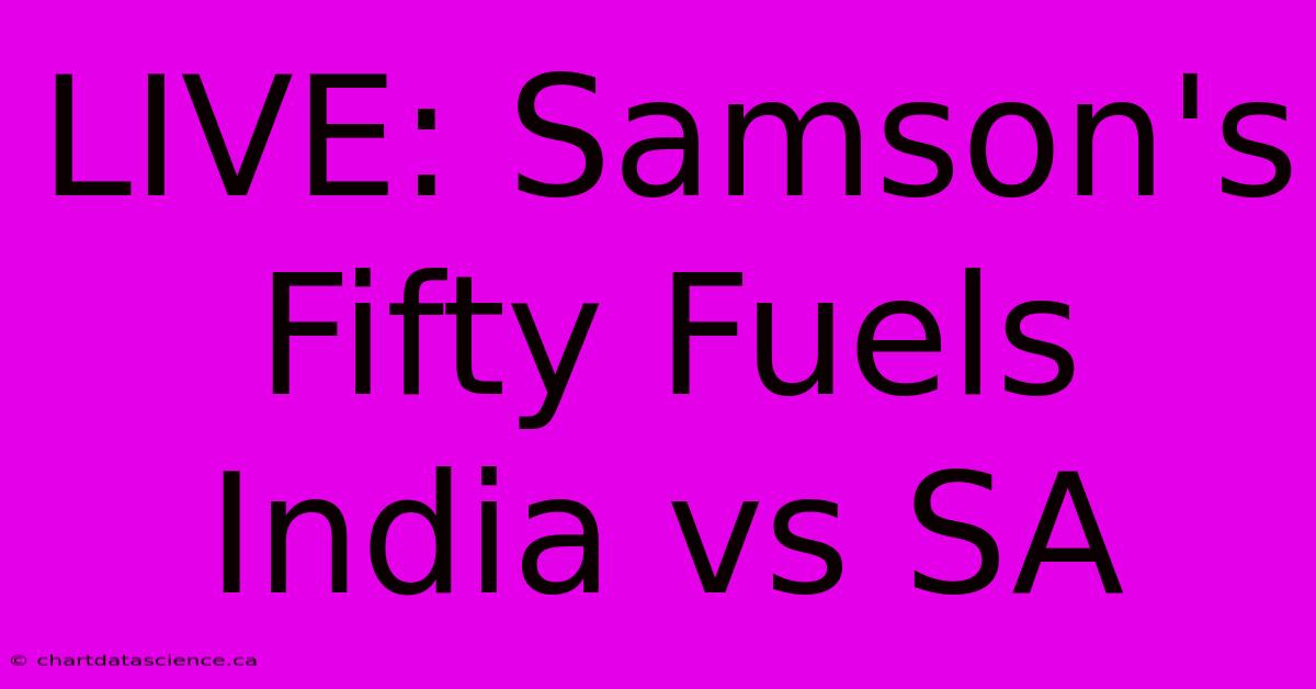 LIVE: Samson's Fifty Fuels India Vs SA