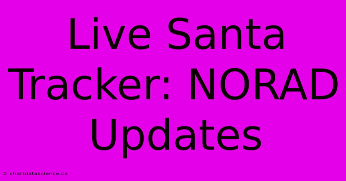 Live Santa Tracker: NORAD Updates