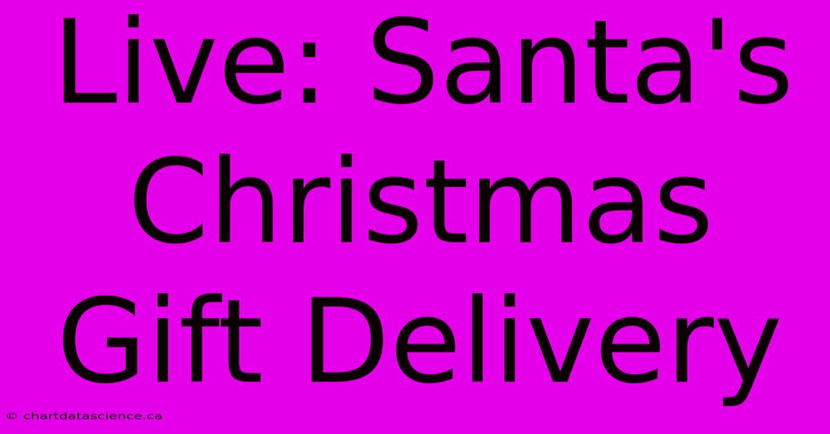 Live: Santa's Christmas Gift Delivery