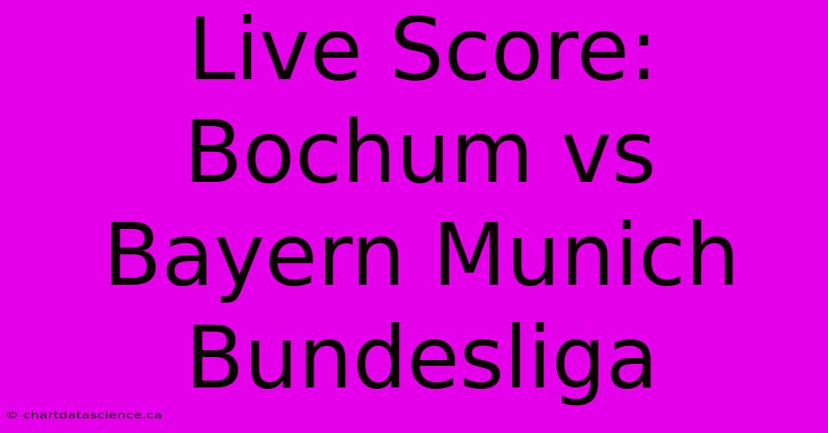 Live Score: Bochum Vs Bayern Munich Bundesliga