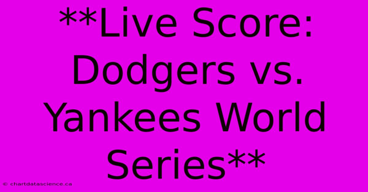 **Live Score: Dodgers Vs. Yankees World Series**