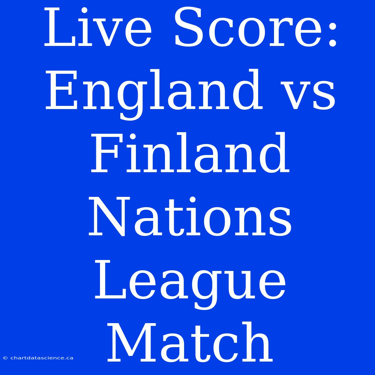 Live Score: England Vs Finland Nations League Match