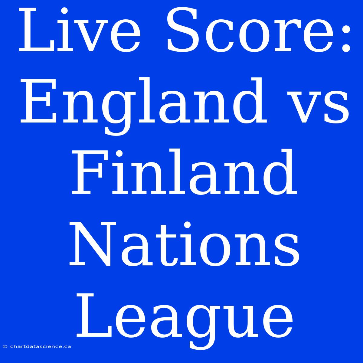 Live Score: England Vs Finland Nations League