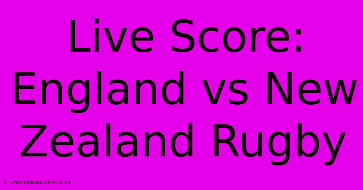 Live Score: England Vs New Zealand Rugby