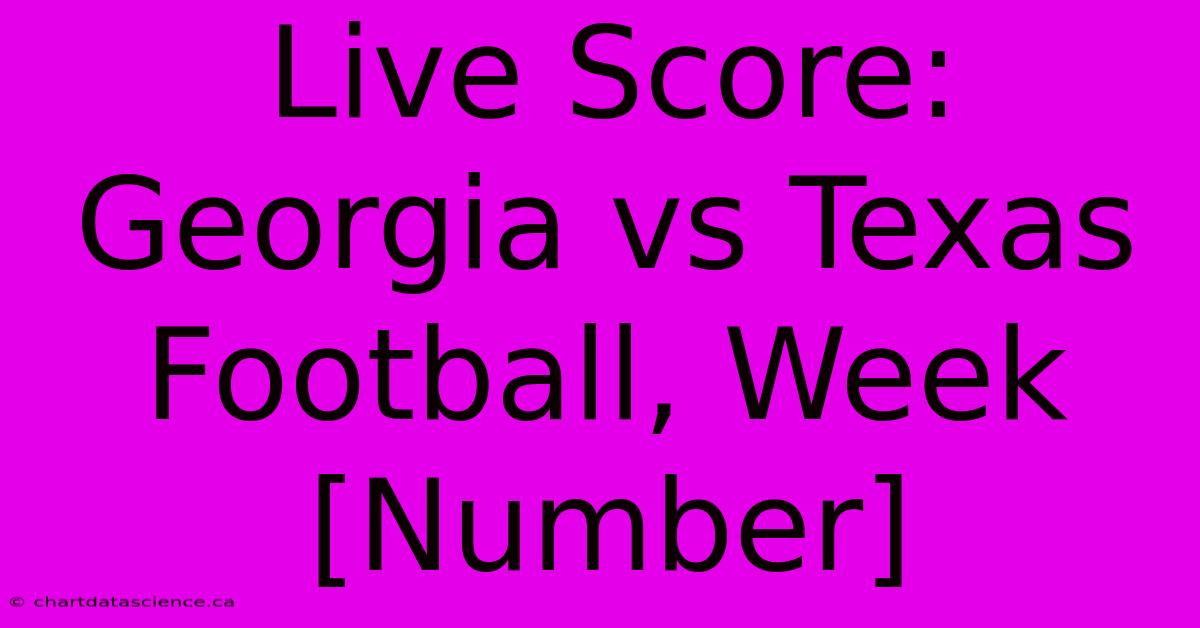 Live Score: Georgia Vs Texas Football, Week [Number]