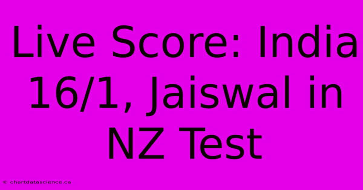 Live Score: India 16/1, Jaiswal In NZ Test