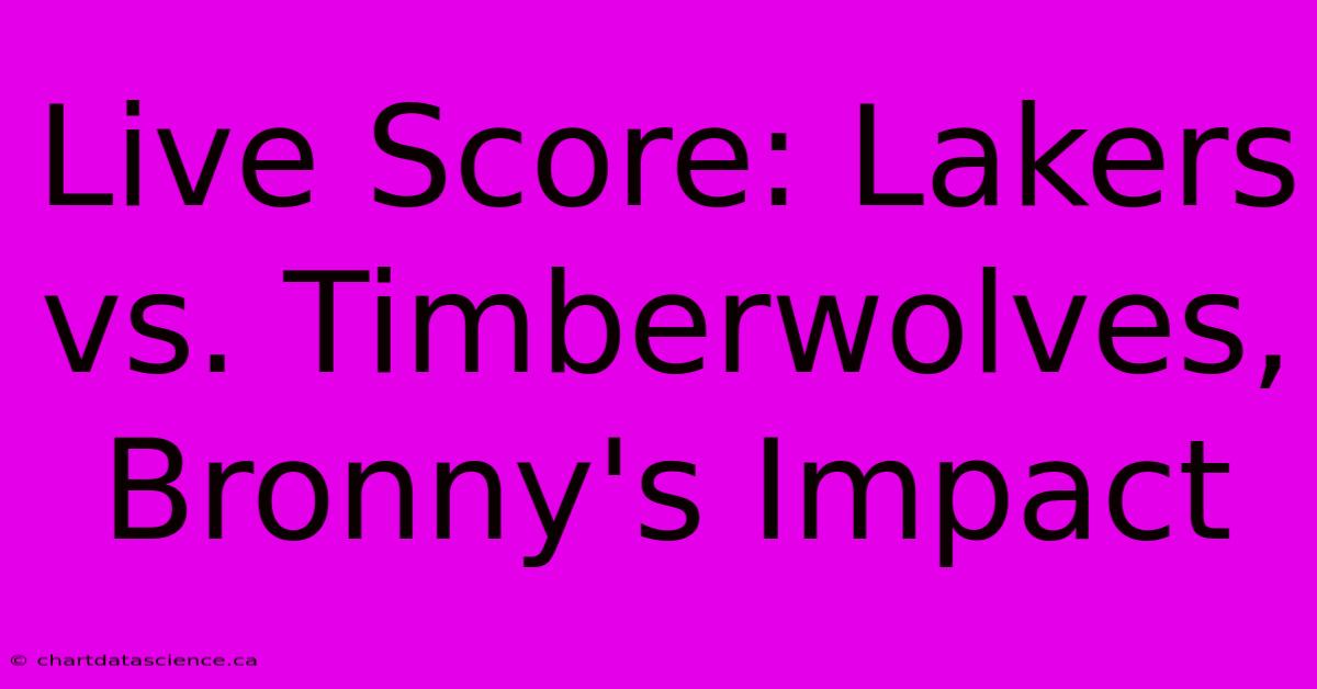 Live Score: Lakers Vs. Timberwolves, Bronny's Impact