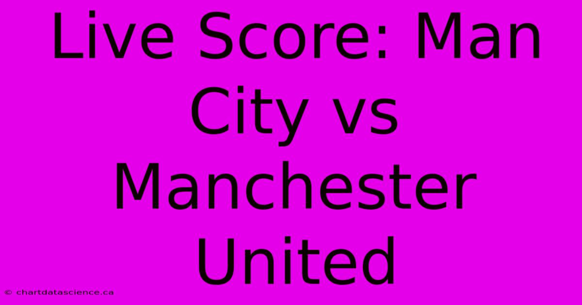 Live Score: Man City Vs Manchester United