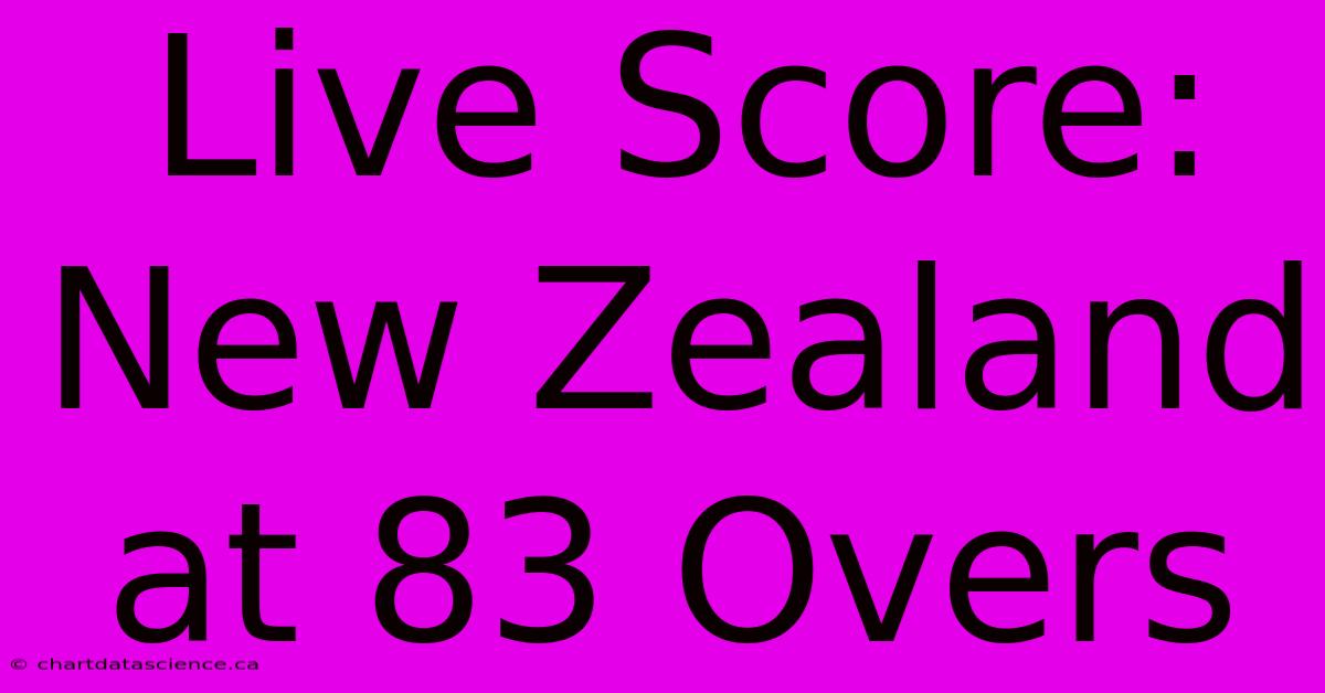 Live Score: New Zealand At 83 Overs