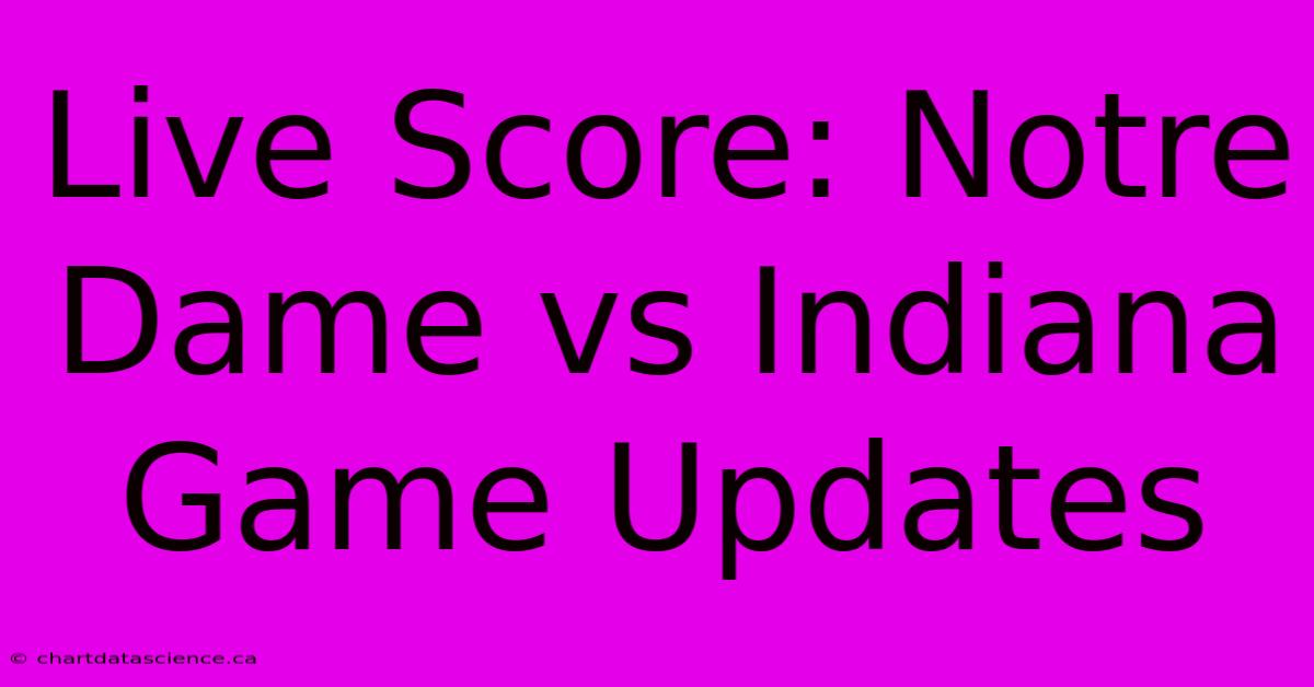 Live Score: Notre Dame Vs Indiana Game Updates