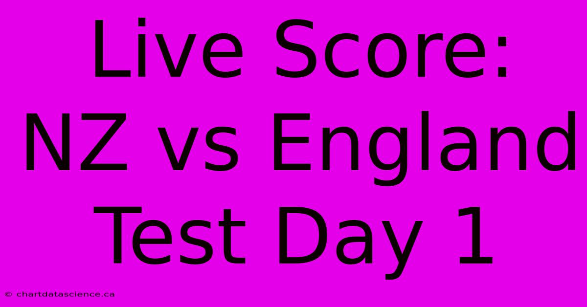 Live Score: NZ Vs England Test Day 1