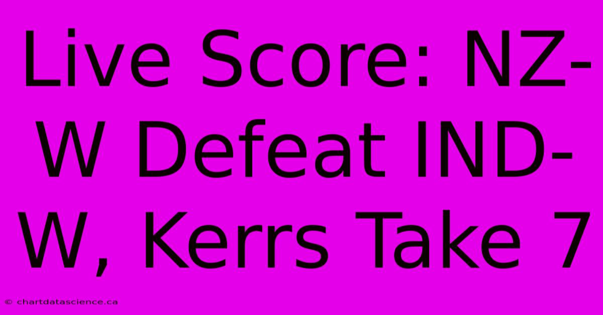 Live Score: NZ-W Defeat IND-W, Kerrs Take 7