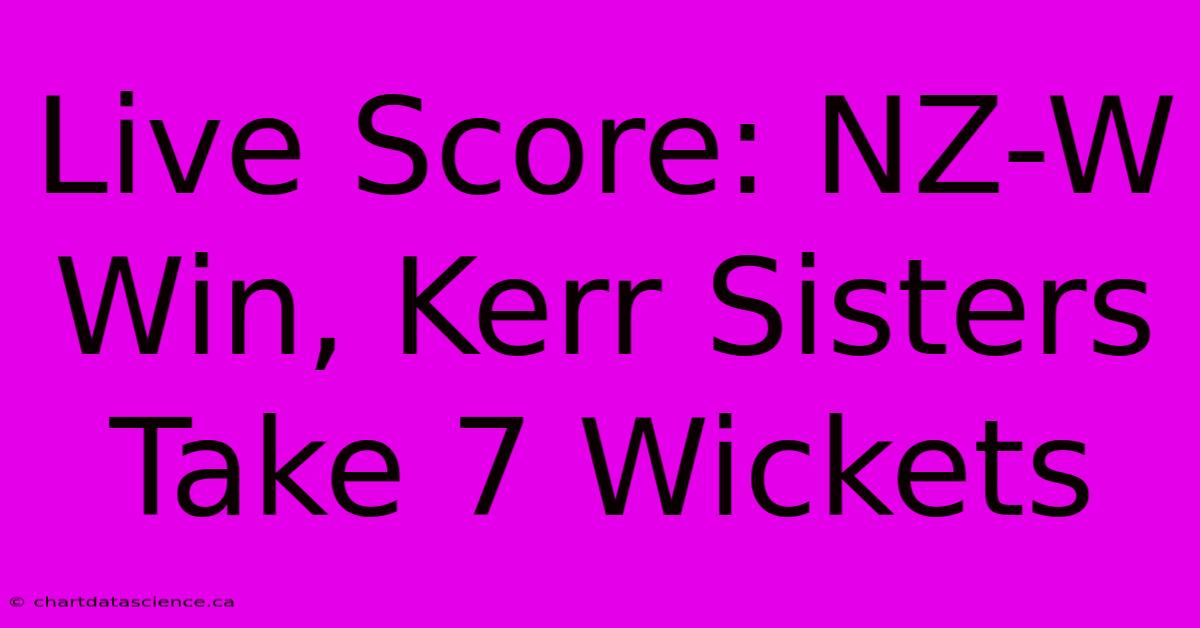 Live Score: NZ-W Win, Kerr Sisters Take 7 Wickets