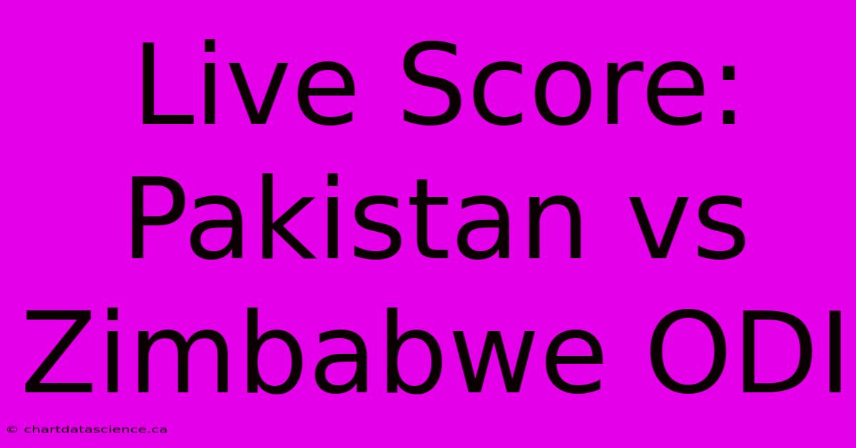 Live Score: Pakistan Vs Zimbabwe ODI