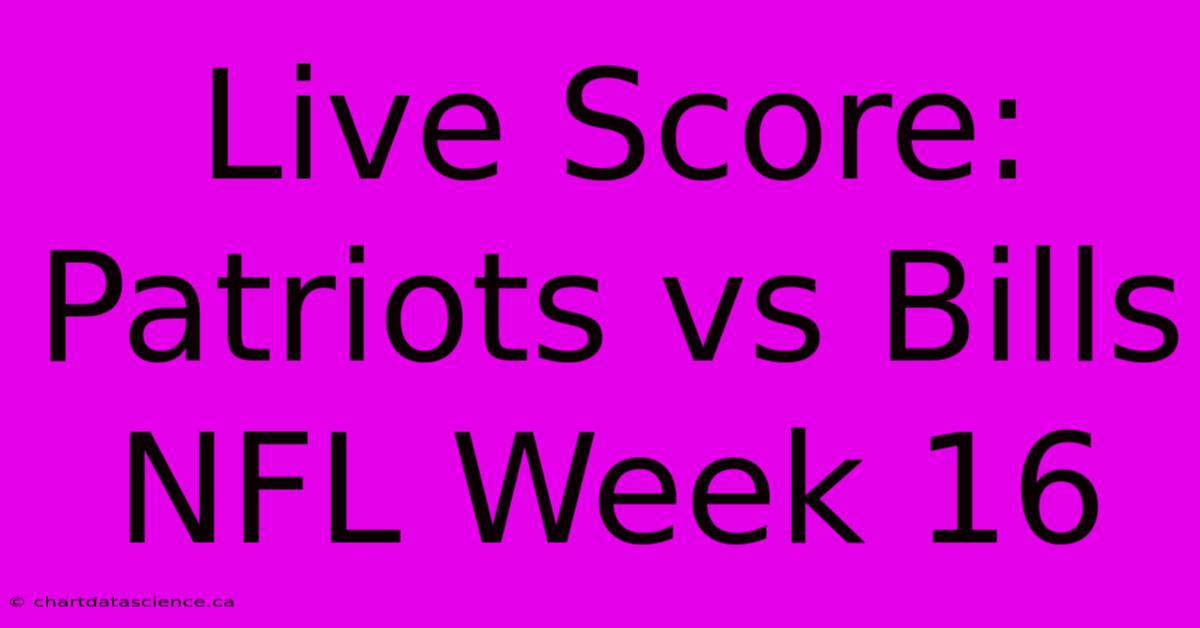 Live Score: Patriots Vs Bills NFL Week 16