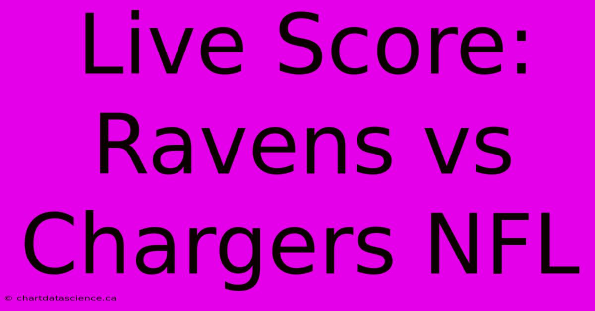 Live Score: Ravens Vs Chargers NFL