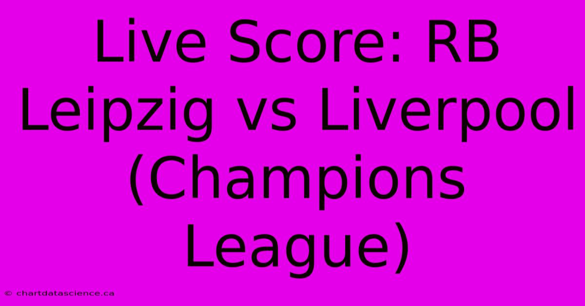 Live Score: RB Leipzig Vs Liverpool (Champions League)