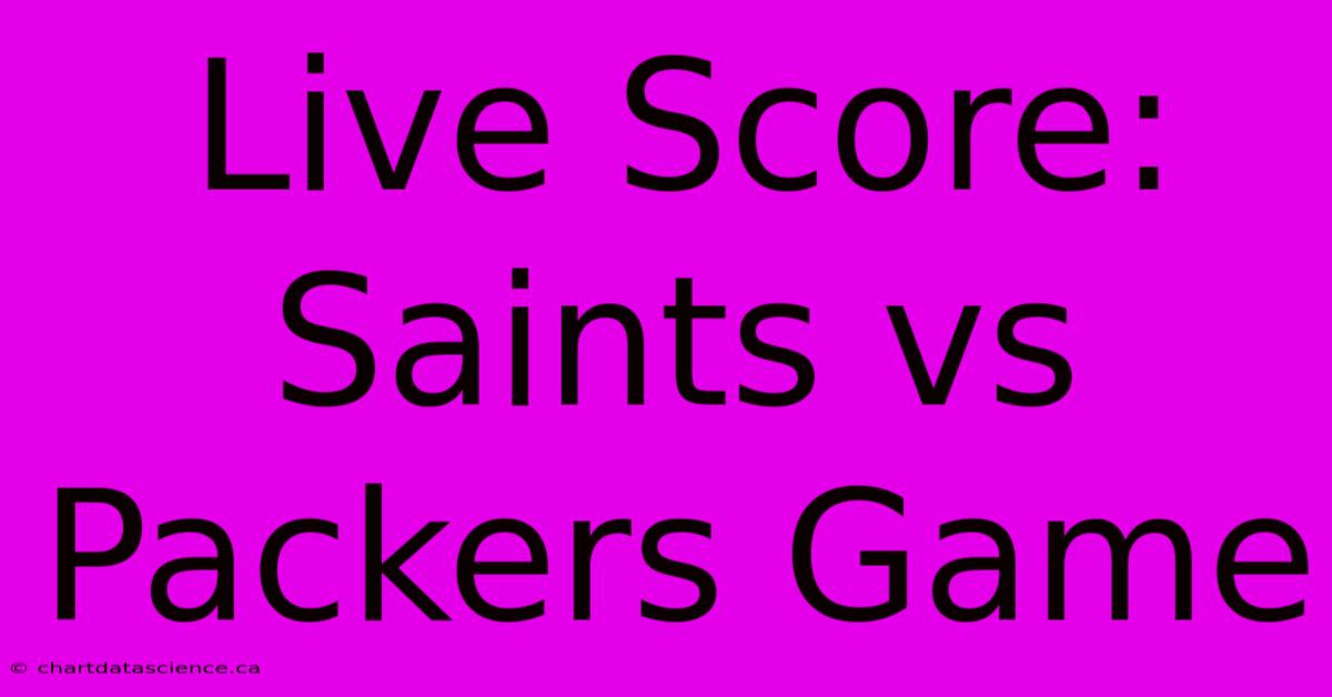 Live Score: Saints Vs Packers Game