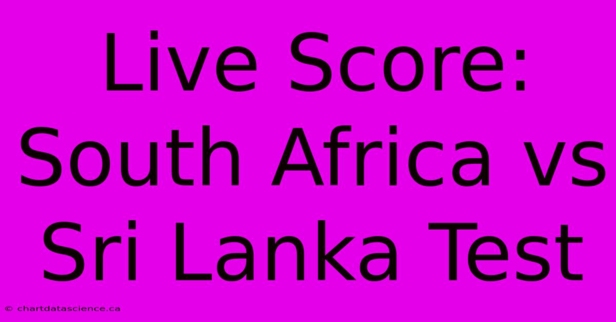 Live Score: South Africa Vs Sri Lanka Test