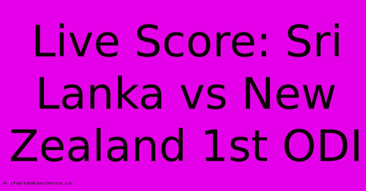 Live Score: Sri Lanka Vs New Zealand 1st ODI