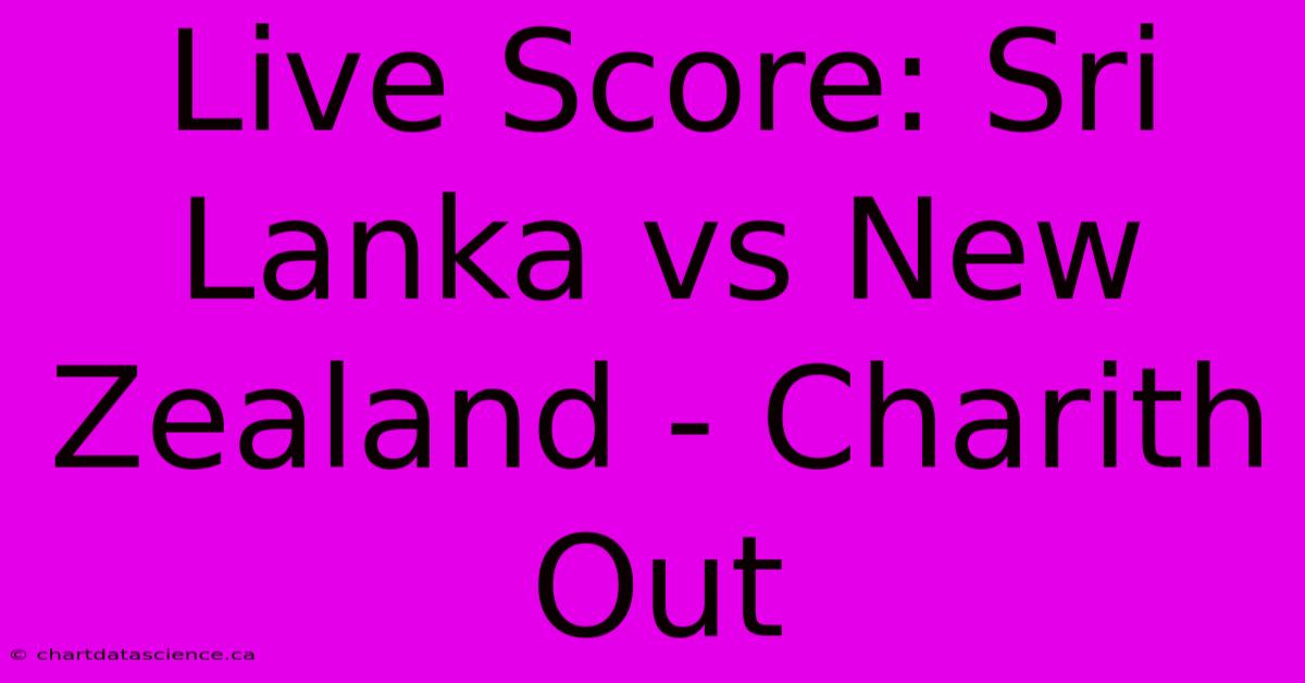 Live Score: Sri Lanka Vs New Zealand - Charith Out