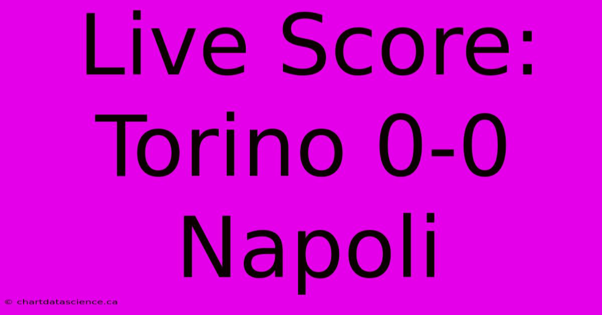 Live Score: Torino 0-0 Napoli