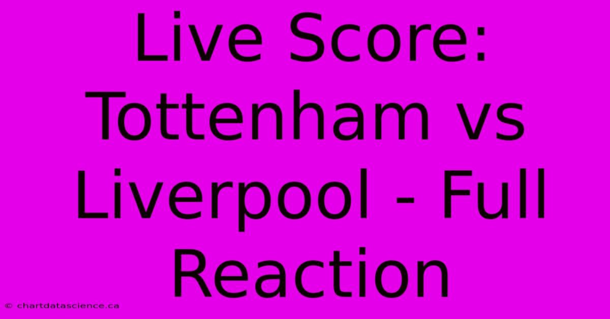 Live Score: Tottenham Vs Liverpool - Full Reaction