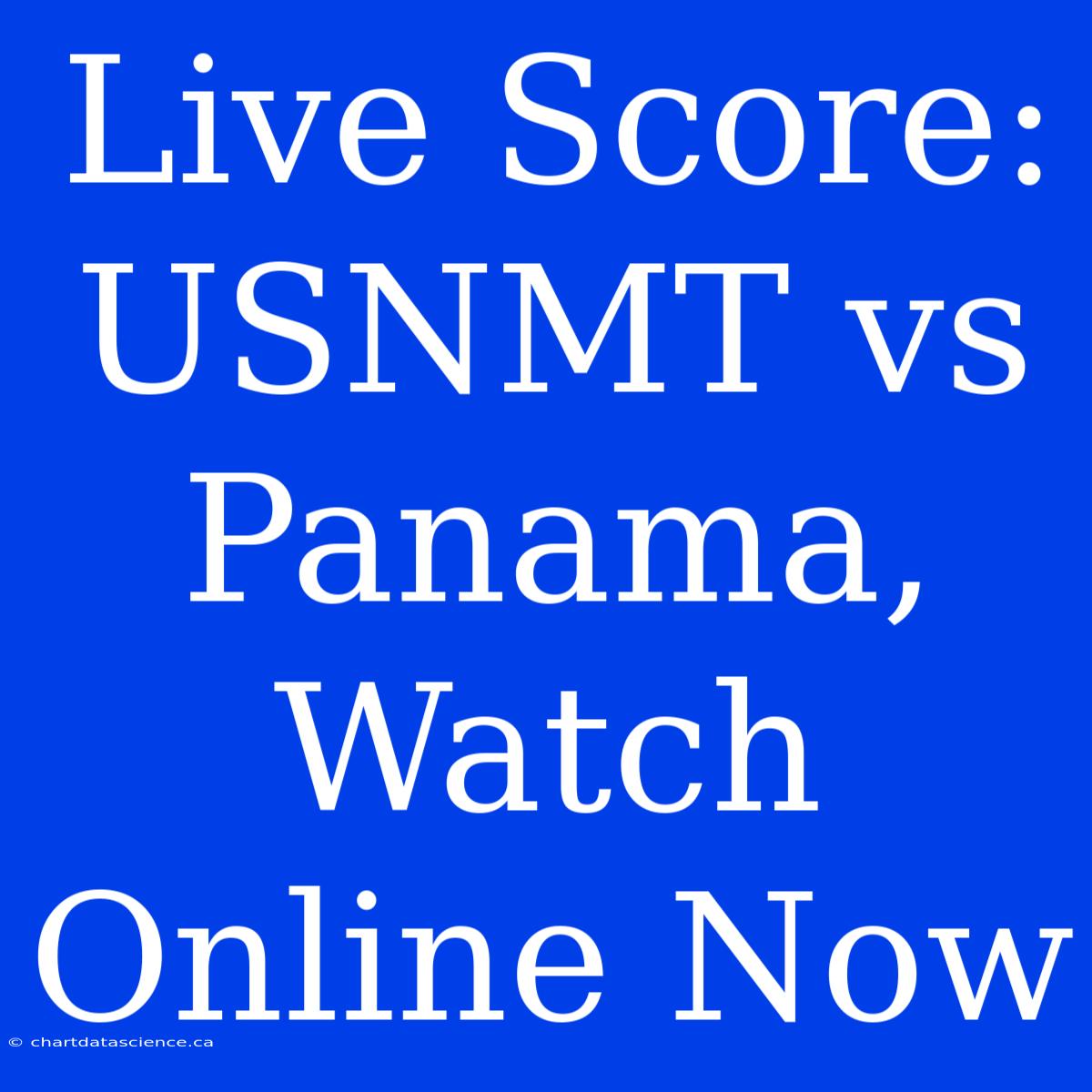 Live Score: USNMT Vs Panama, Watch Online Now