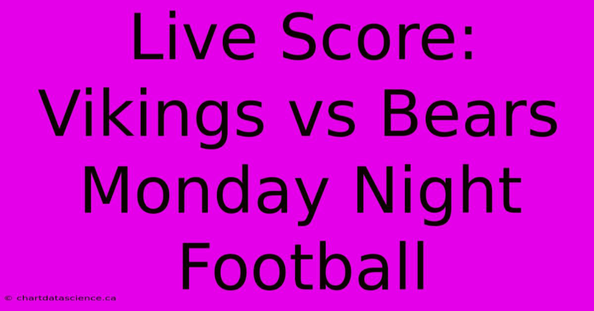 Live Score: Vikings Vs Bears Monday Night Football