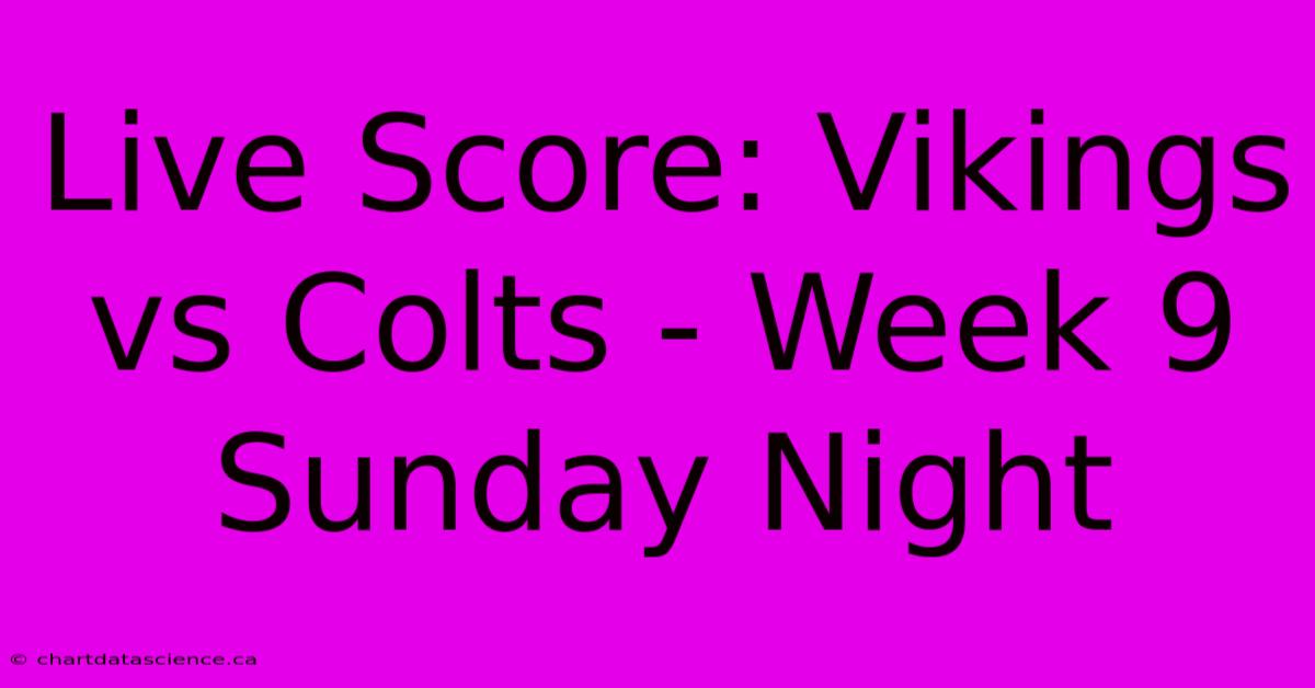 Live Score: Vikings Vs Colts - Week 9 Sunday Night