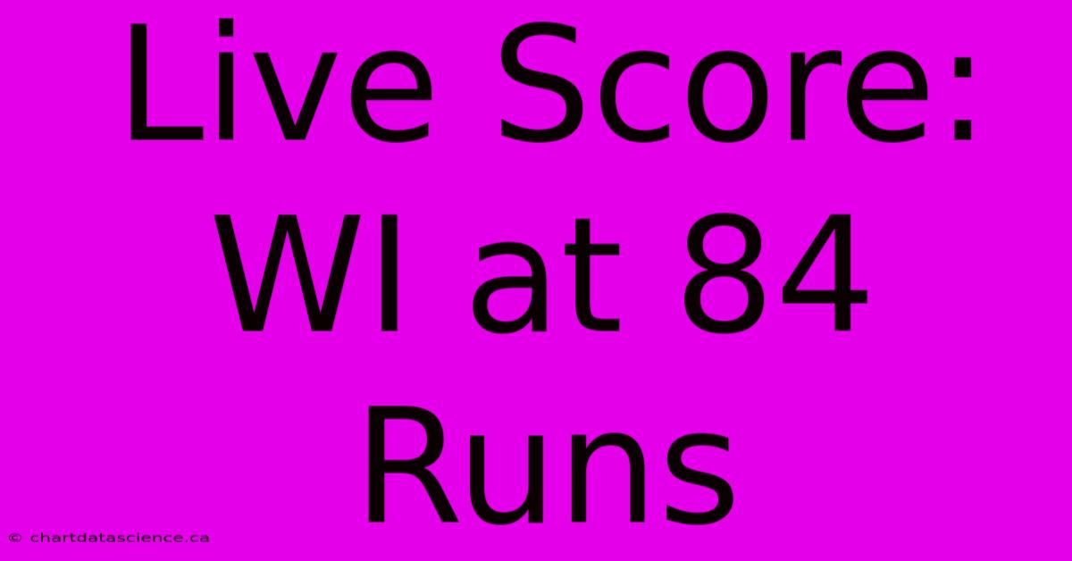 Live Score: WI At 84 Runs