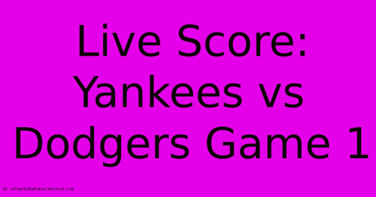 Live Score: Yankees Vs Dodgers Game 1