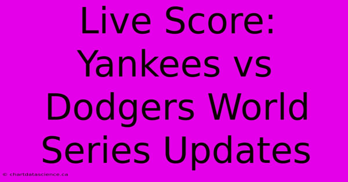 Live Score: Yankees Vs Dodgers World Series Updates