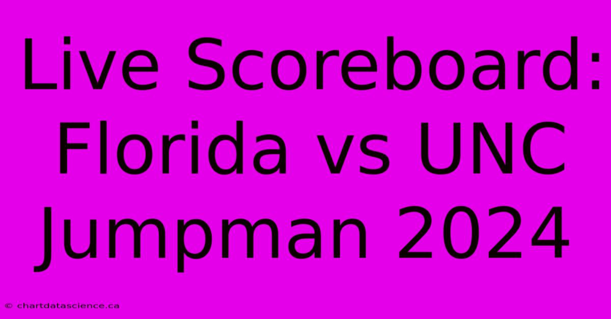 Live Scoreboard: Florida Vs UNC Jumpman 2024