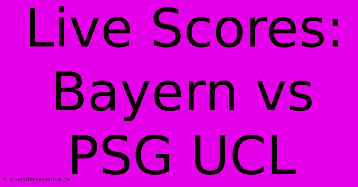 Live Scores: Bayern Vs PSG UCL