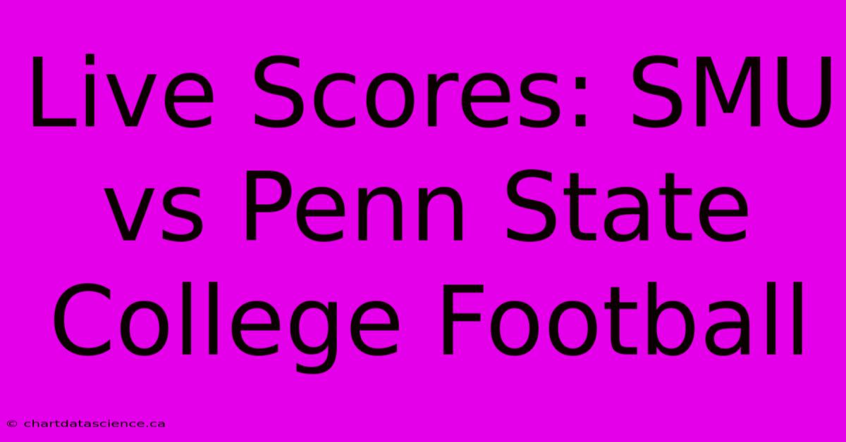 Live Scores: SMU Vs Penn State College Football