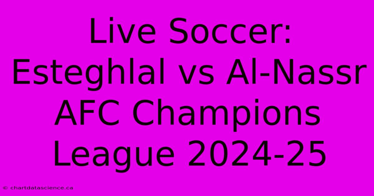 Live Soccer: Esteghlal Vs Al-Nassr AFC Champions League 2024-25 