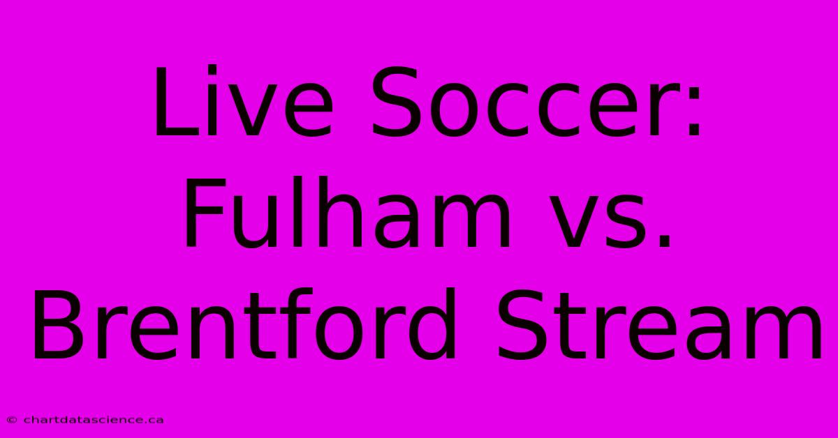 Live Soccer: Fulham Vs. Brentford Stream