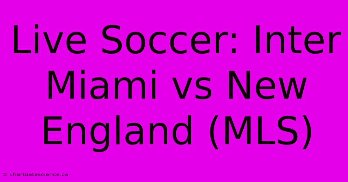 Live Soccer: Inter Miami Vs New England (MLS)