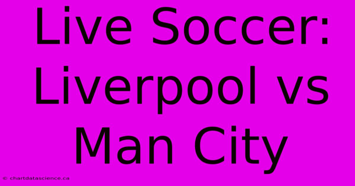 Live Soccer: Liverpool Vs Man City