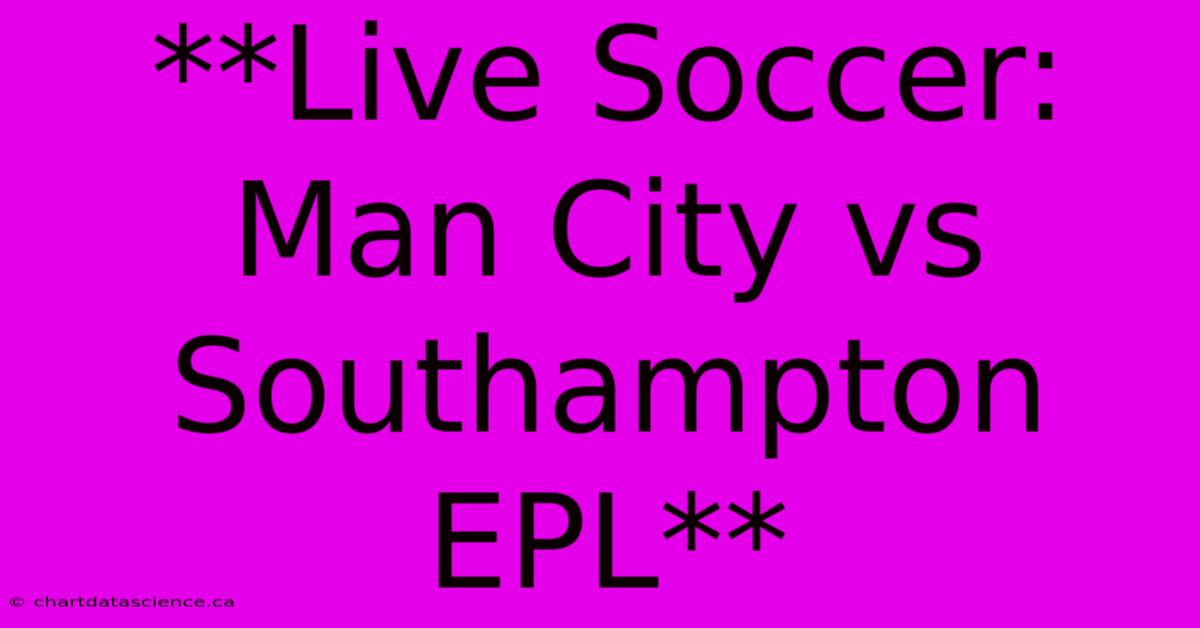 **Live Soccer: Man City Vs Southampton EPL** 