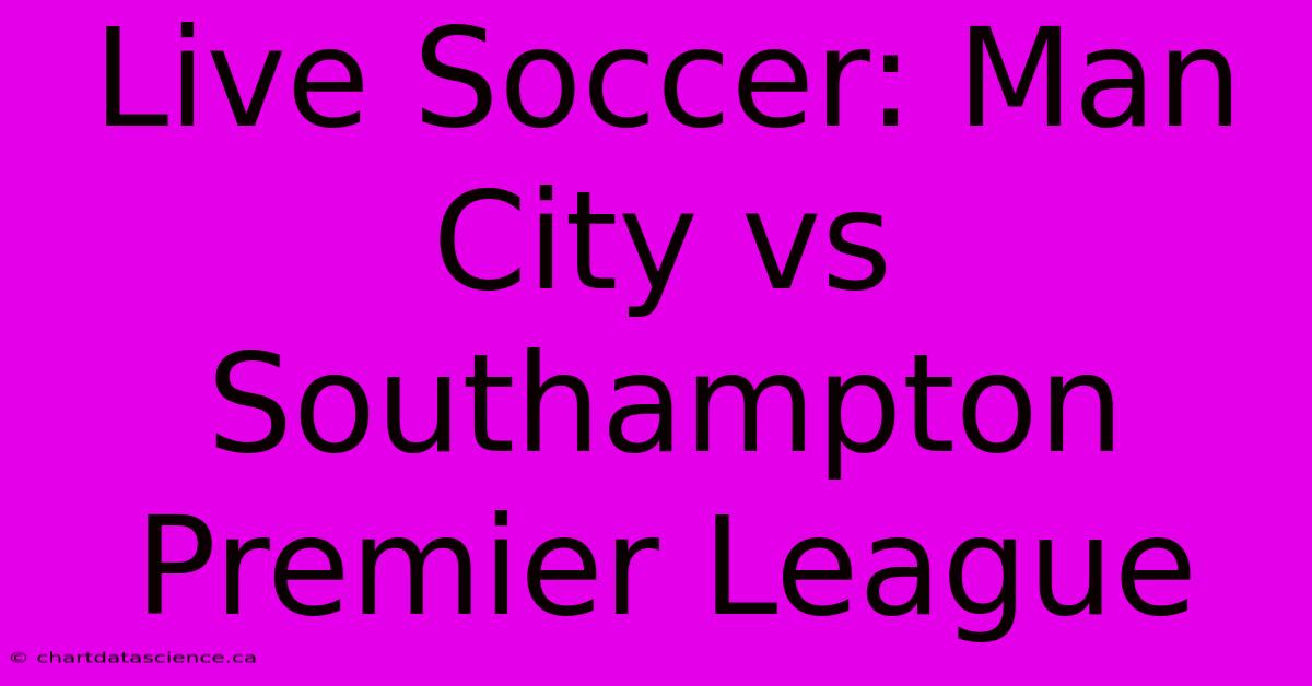 Live Soccer: Man City Vs Southampton Premier League 